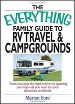 The Everything Family Guide To Rv Travel And Campgrounds: From Choosing The Right Vehicle To Planning Your Trip All You Need For Your Adventure On Wheels