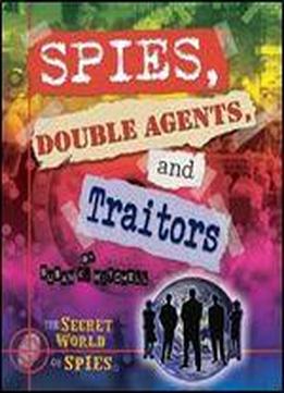 Spies, Double Agents, And Traitors (secret World Of Spies (paperback))