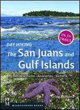 Day Hiking: The San Juans & Gulf Islands: National Parks * Anacortes * Victoria
