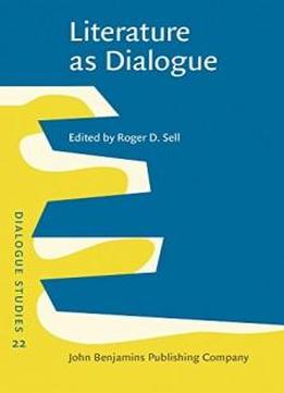 Literature As Dialogue: Invitations Offered And Negotiated (dialogue Studies)