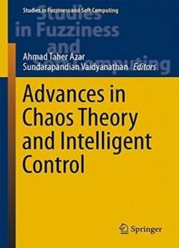 Advances In Chaos Theory And Intelligent Control (studies In Fuzziness And Soft Computing)