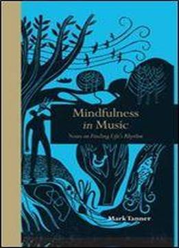 Mindfulness In Music: Notes On Finding Life's Rhythm