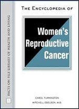 The Encyclopedia Of Women's Reproductive Cancer (facts On File Library Of Health And Living)