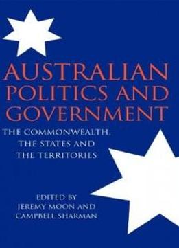 Australian Politics And Government: The Commonwealth, The States And The Territories
