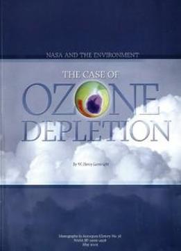Nasa And The Environment: The Case Of Ozone Depletion (monographs In Aerospace History)