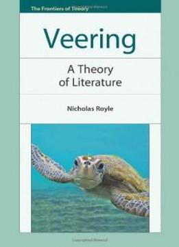 Veering: A Theory Of Literature (the Frontiers Of Theory)