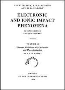 2: Electronic And Ionic Impact Phenomena: Volume Ii: Electron Collisions With Molecules And Photo-ionization (the International Series Of Monographs On Physics)