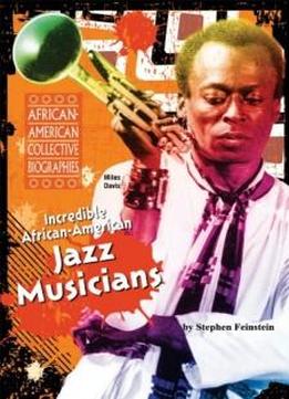 Incredible African-american Jazz Musicians (african-american Collective Biographies)