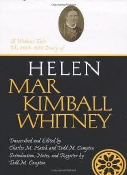 A Widow's Tale: The 1884-1896 Diary Of Helen Mar Kimball Whitney (life Writings Of Frontier Women, Vol. 6) (life Writings Frontier Women)