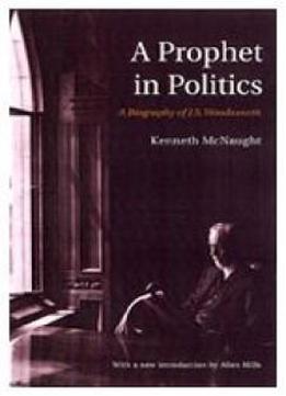 A Prophet In Politics: A Biography Of J.s. Woodsworth (rich: Reprints In Canadian History)