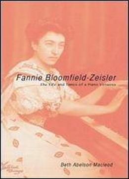 Fannie Bloomfield-zeisler: The Life And Times Of A Piano Virtuoso (music In American Life)