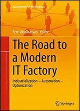 The Road To A Modern It Factory: Industrialization Automation Optimization