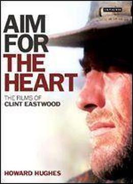 Aim For The Heart: The Films Of Clint Eastwood