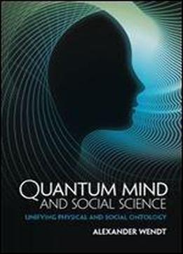 Quantum Mind And Social Science: Unifying Physical And Social Ontology