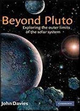 Beyond Pluto: Exploring The Outer Limits Of The Solar System