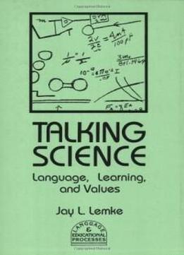 Talking Science: Language, Learning, And Values (language And Educational Processes)