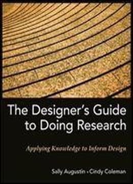 The Designer's Guide To Doing Research: Applying Knowledge To Inform Design