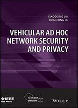 Vehicular Ad Hoc Network Security And Privacy (ieee Press Series On Information And Communication Networks Security)