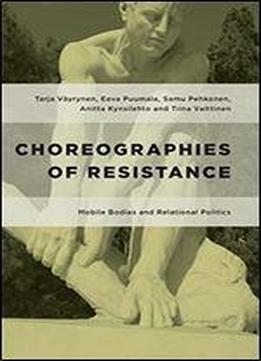 Choreographies Of Resistance: Mobile Bodies And Relational Politics