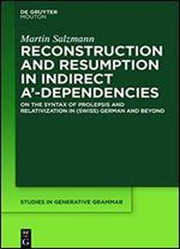 Reconstruction And Resumption In Indirect A'-dependencies: Studies On Resumption And Relativization In (swiss) German And Beyond (studies In Generative Grammar)