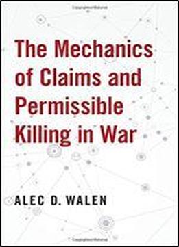 The Mechanics Of Claims And Permissible Killing In War
