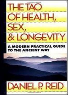 The Tao Of Health, Sex, And Longevity: A Modern Practical Guide To The Ancient Way (fireside Books (fireside))