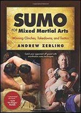 Sumo For Mixed Martial Arts: Winning Clinches, Takedowns, Tactics