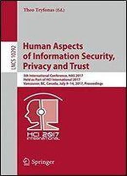 Human Aspects Of Information Security, Privacy And Trust: 5th International Conference, Has 2017, Held As Part Of Hci International 2017, Vancouver, Bc, Canada, July 9-14, 2017, Proceedings
