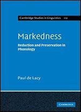 Markedness: Reduction And Preservation In Phonology (cambridge Studies In Linguistics)
