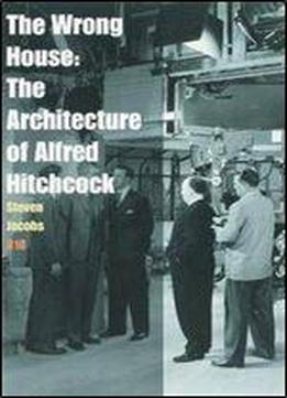 The Wrong House: The Architecture Of Alfred Hitchcock