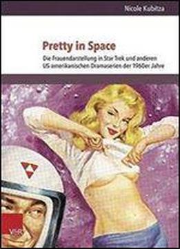 Pretty In Space: Die Frauendarstellung In Star Trek Und Anderen Us-amerikanischen Dramaserien Der 1960er Jahre