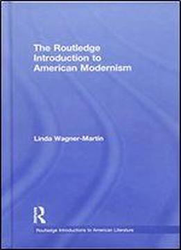 The Routledge Introduction To American Modernism (routledge Introductions To American Literature)