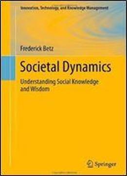 Societal Dynamics: Understanding Social Knowledge And Wisdom