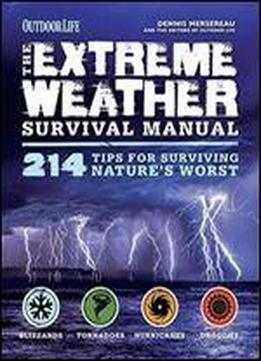 The Extreme Weather Survival Manual: 214 Tips For Surviving Natures Worst