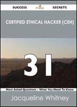 Certified Ethical Hacker (ceh) 31 Success Secrets - 31 Most Asked Questions On Certified Ethical Hacker (ceh) - What
