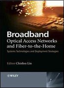 Broadband Optical Access Networks And Fiber-to-the-home: Systems Technologies And Deployment Strategies