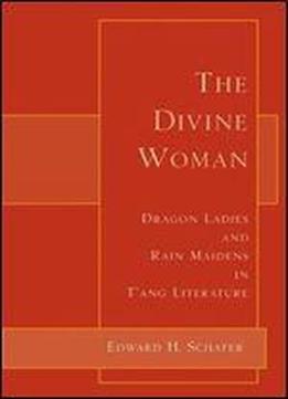 The Divine Woman: Dragon Ladies And Rain Maidens In Tang Literature