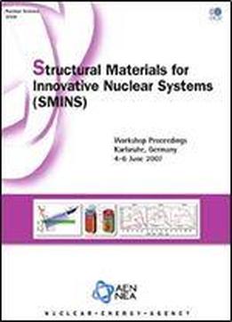 Nuclear Science Structural Materials For Innovative Nuclear Systems (smins): Workshop Proceedings - Karlsruhe, Germany 4-6 June 2007