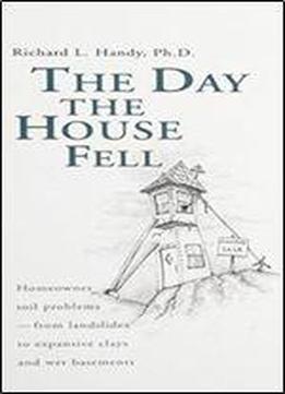 The Day The House Fell: Homeowner Soil Problems-from Landslides To Expansive Clays And Wet Basements