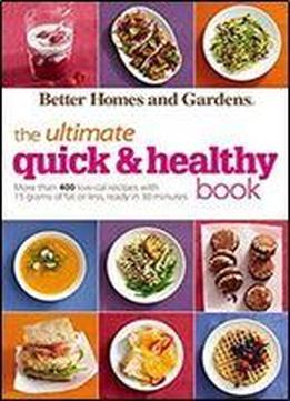 Better Homes And Gardens The Ultimate Quick & Healthy Book: More Than 400 Low-cal Recipes With 15 Grams Of Fat Or Less, Ready In 30 Minutes