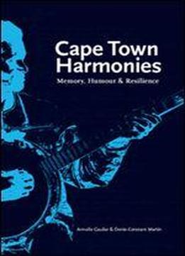 Cape Town Harmonies : Memory, Humour And Resilience