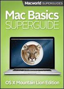 Mac Basics Superguide, Mountain Lion (macworld Superguides Book 44)