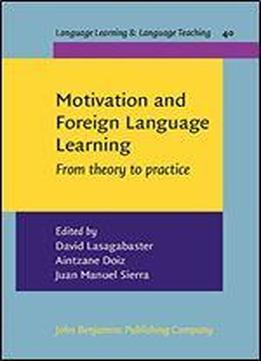 Motivation And Foreign Language Learning: From Theory To Practice