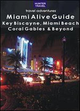 Miami Alive Guide: Key Biscayne, Miami Beach, Coral Gables & Beyond (alive Guides)