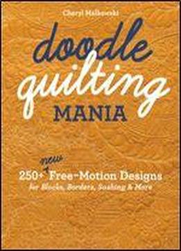 Doodle Quilting Mania: 250+ New Free-motion Designs For Blocks, Borders, Sashing & More