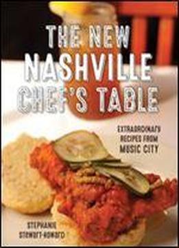 The New Nashville Chef's Table: Extraordinary Recipes From Music City