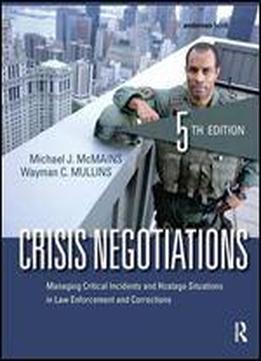 Crisis Negotiations: Managing Critical Incidents And Hostage Situations In Law Enforcement And Corrections