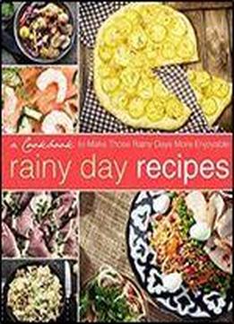 Rainy Day Recipes: A Cookbook To Make Those Rainy Days More Enjoyable (2nd Edition)