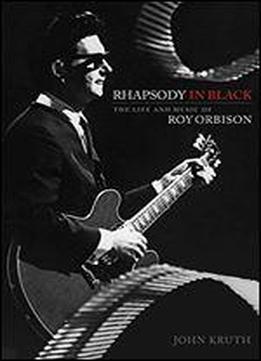 Rhapsody In Black: The Life And Music Of Roy Orbison
