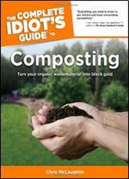 The Complete Idiot's Guide To Composting